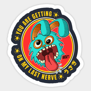 You are Getting On My Last Nerve Sticker